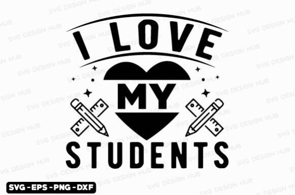 I Love My Students SVG, Teacher SVG: Creative, Ready-to-Use Designs for Educators and Crafters